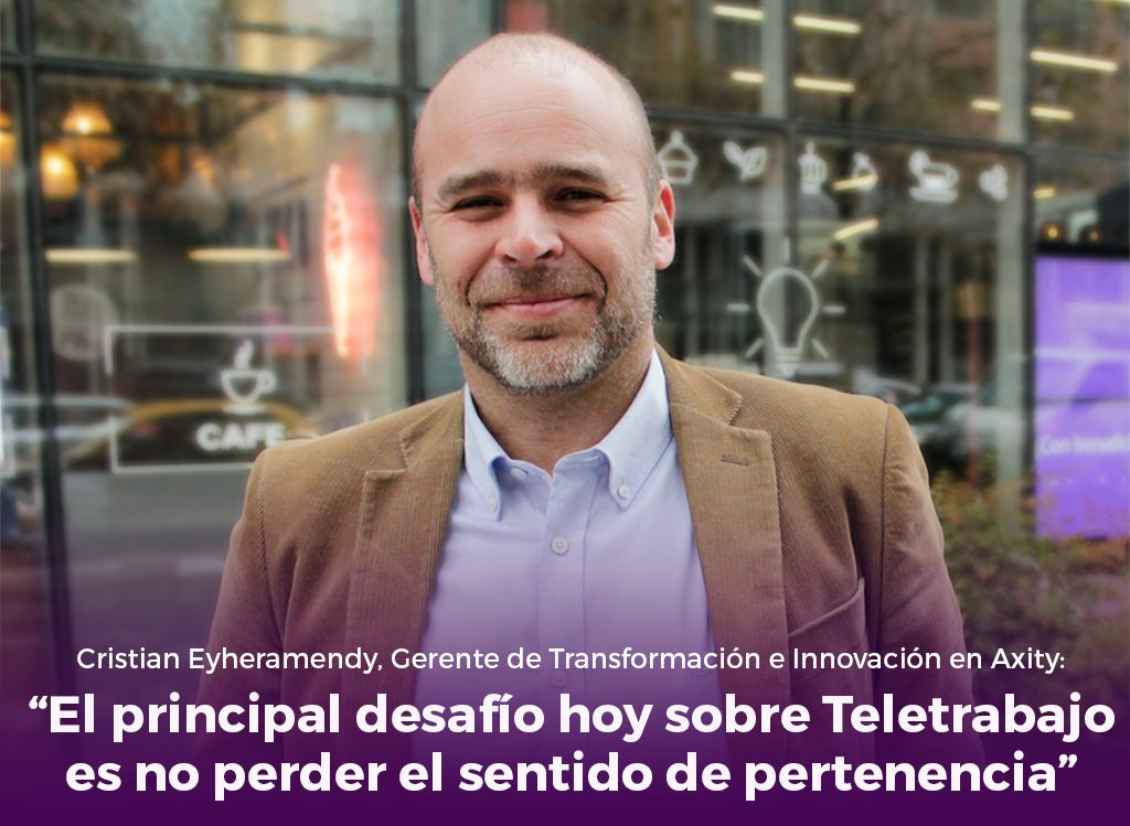 Entrevista sobre los desafíos del Teletrabajo a Cristian Eyheramendy, Gerente de Transformación e Innovación en Axity.