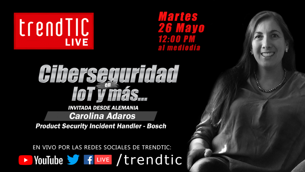 trendTIC LIVE #7: Entrevista a Carolina Adaros – Cibserseguridad en IoT y más…